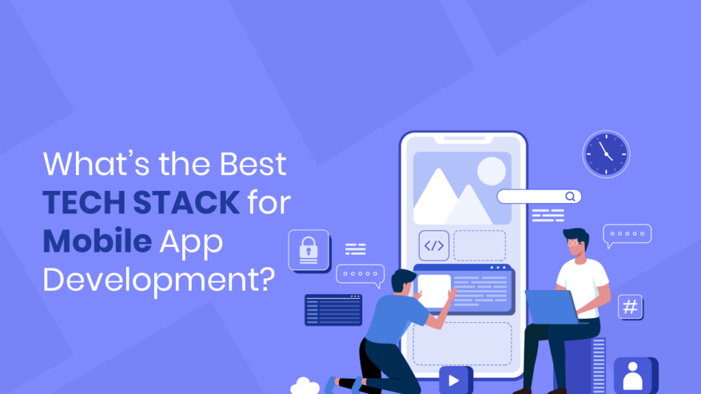 What’s The Best Tech Stack For Mobile App Development?