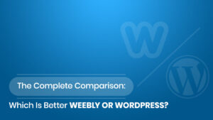 The Complete Comparison: Which Is Better, Weebly Or WordPress?