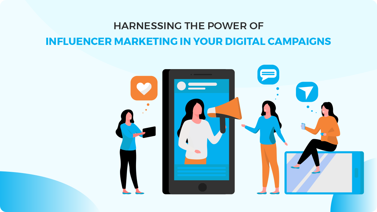 Harnessing the Power of Influencer Marketing in Your Digital Campaigns