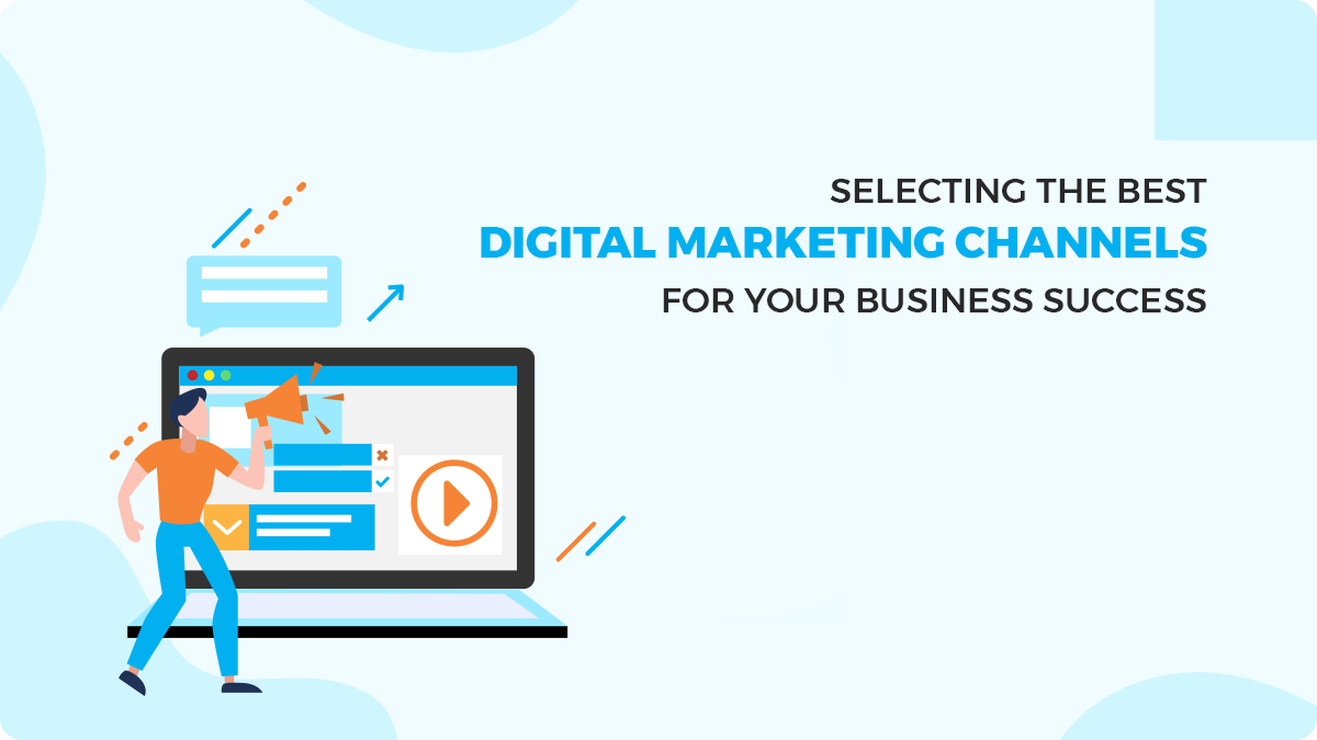How to Choose the Right Digital Marketing Channels for Your Business