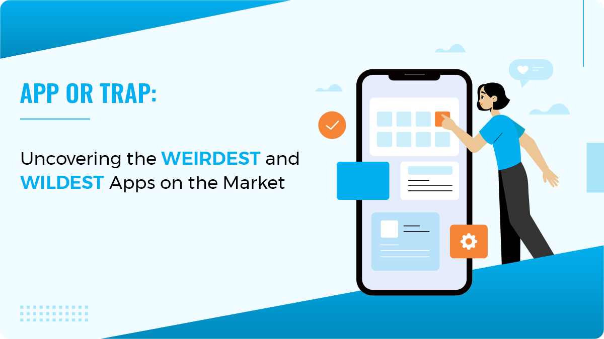 App or Trap: Uncovering the Weirdest and Wildest Apps on the Market