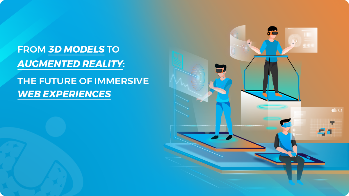 From 3D Models to Augmented Reality: The Future of Immersive Web Experiences